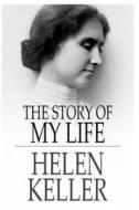 Helen Keller: The Story of My Life di Helen Keller edito da Createspace