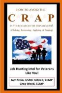 How to Avoid the Crap in Your Search for Employment: Military Family Version: Job Hunting Intel for Veterans Like You! di Tom Stein Ccmp edito da Createspace