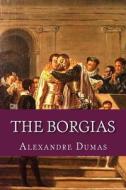 The Borgias di Alexandre Dumas edito da Createspace Independent Publishing Platform