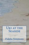 Uki at the Seaside: Part of Kingdom of Benin Short Stories di Fidelia Nimmons edito da Createspace