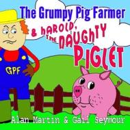 The Grumpy Pig Farmer: & Harold, the Naughty Piglet di Gail Seymour edito da Createspace