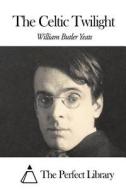 The Celtic Twilight di William Butler Yeats edito da Createspace