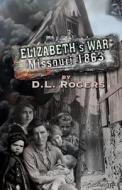 Elizabeth's War: Missouri 1863 di D. L. Rogers edito da Createspace