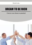 Dream to Be Rich: Convert Your Dream to Practical di David Lobo edito da Createspace