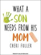 What a Son Needs from His Mom di Cheri Fuller edito da Tantor Audio