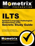 Ilts Speech-Language Pathologist: Nonteaching (232) Secrets Study Guide: Ilts Exam Review and Practice Test for the Illinois Licensure Testing System edito da MOMETRIX MEDIA LLC