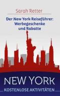 New York: Kostenlose Aktivitaten: Der New York-Reisefuhrer: Werbegeschenke Und Rabatte di Sarah Retter edito da Createspace