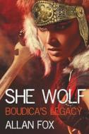 She Wolf: Boudica's Legacy di Allan Fox edito da Createspace