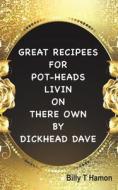 Great Recipees For Pot-heads Livin On There Own By Dickhead Dave di Billy T Hamon edito da Austin Macauley Publishers