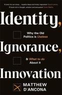 Identity, Ignorance, Innovation: Why the Old Politics Is Useless - And What to Do about It di Matthew D'Ancona edito da HODDER & STOUGHTON