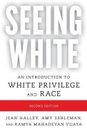 Seeing White An Introduction di Jean Halley, Amy Eshleman, Ramya Mahadevan Vijaya edito da Rowman & Littlefield Pod