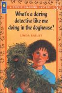 What's a Daring Detective Like Me Doing in the Doghouse? di Linda Bailey edito da KIDS CAN PR