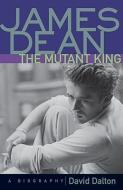James Dean: The Mutant King di David Dalton edito da A Cappella Books