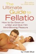 The Ultimate Guide to Fellatio di Violet (Violet Blue) Blue edito da Cleis Press