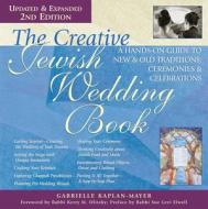 The Creative Jewish Wedding Book (2nd Edition): A Hands-On Guide to New & Old Traditions, Ceremonies & Celebrations di Gabrielle Kaplan-Mayer edito da JEWISH LIGHTS PUB