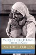 Where There Is Love, There Is God: A Path to Closer Union with God and Greater Love for Others di Mother Teresa of Calcutta edito da Christian Large Print