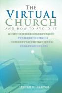 The Virtual Church-And How to Avoid It di Peter C. Glover edito da XULON PR