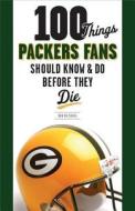 100 Things Packers Fans Should Know & Do Before They Die di Rob Reischel edito da Triumph Books (IL)