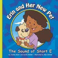 Erin and Her New Pet: The Sound of Short E di Joanne Meier, Cecilia Minden edito da Child's World