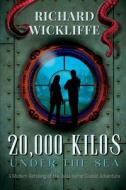 20,000 Kilos Under The Sea di Wickliffe Richard Wickliffe edito da Fireship Press