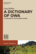 A Dictionary of Owa: A Language of the Solomon Islands di Greg Mellow edito da WALTER DE GRUYTER INC
