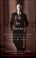 Fit to Serve: Reflections on a Secret Life, Private Struggle, and Public Battle to Become the First Openly Gay U.S. Amba di James C. Hormel, Erin Martin edito da SKYHORSE PUB