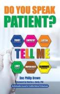 Do You Speak Patient? di Doc Philip Brown edito da THINKaha