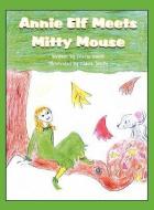 Annie Elf Meets Mitty Mouse di Gloria Smith edito da PUBLISHAMERICA