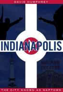 Indianapolis: The City Known as Naptown di David Humphrey edito da AMER THROUGH TIME
