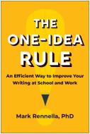 The One-Idea Rule: An Efficient Way to Improve Your Writing at School and Work di Mark Rennella edito da MATT HOT BOOKS