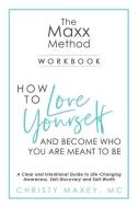 The Maxx METHOD: How to Love Yourself and Become Who You Are Meant to Be di Christy Maxey edito da LIGHTNING SOURCE INC