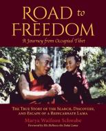 Road to Freedom - A Journey from Occupied Tibet di Marya Waifoon Schwabe edito da Luminare Press