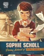 Sophie Scholl: Daring Activist of World War II di Salima Alikhan edito da CAPSTONE PR