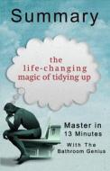 A 13-Minute Summary of the Life-Changing Magic of Tidying Up: The Japanese Art of Decluttering and Organizing di Bern Bolo edito da Blvnp Incorporated