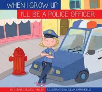 I'll Be a Police Officer di Connie Colwell Miller edito da AMICUS