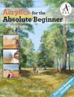 Acrylics for the Absolute Beginner di Charles Evans edito da Search Press Ltd
