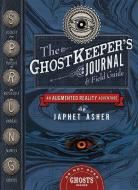 The Ghostkeeper's Journal and Field Guide di Japhet Asher edito da Welbeck Publishing Group