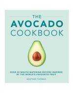 The Avocado Cookbook di Heather Thomas edito da Random House UK Ltd