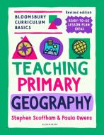 Bloomsbury Curriculum Basics: Teaching Primary Geography di Dr Stephen Scoffham, Dr. Paula Owens edito da Bloomsbury Publishing PLC