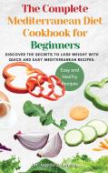 The Complete Mediterranean Diet Cookbook for Beginners di Angela D Lovato edito da Angela D. Lovato