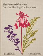 The Seasonal Gardener: Creative Planting Combinations di Anna Pavord edito da Phaidon Verlag GmbH