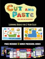 Learning Books for 2 Year Olds (Cut and Paste Planes, Trains, Cars, Boats, and Trucks) di James Manning, Christabelle Manning edito da Kindergarten Workbooks