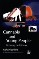 Cannabis and Young People: Reviewing the Evidence di Richard Jenkins edito da PAPERBACKSHOP UK IMPORT