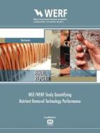 Wef/Werf Study Quantifying Nutrient Removal Technology Performance di Charles B. Bott, Denny S. Parker edito da WERF