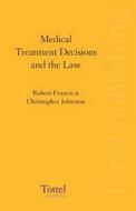 Medical Treatment Decisions and the Law edito da Tottel Publishing