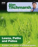 Alan Titchmarsh How to Garden: Lawns Paths and Patios di Alan Titchmarsh edito da Ebury Publishing