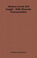 Modern Greek Self Taught - With Phonetic Pronunciation di Nicolaos Anastassiou edito da Obscure Press