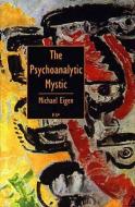 Psychoanalytic Mystic di Michael Eigen edito da Free Association Books