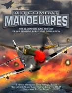 Air Combat Manoeuvres di Steve Thompson, Peter C. Smith, Consultant Maj edito da Crecy Publishing