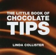 The Little Book Of Chocolate Tips di Linda Collister edito da Absolute Press